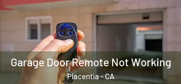  Garage Door Remote Not Working Placentia - CA